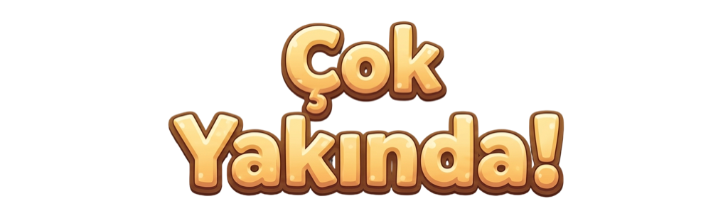 Çok Yakında!